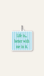 Life is better Charm
